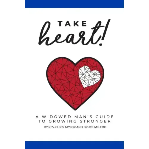 Take Heart!: A Widowed Man's Guide to Growing Stronger