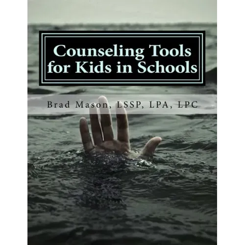 Counseling Tools for Kids in Schools: Counselor and LSSP Ready-Set-Go Forms and Techniques
