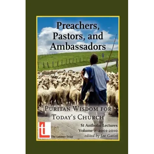 Preachers, Pastors, and Ambassadors: Puritan Wisdom for Today's Church