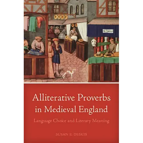 Alliterative Proverbs in Medieval England: Language Choice and Literary Meaning