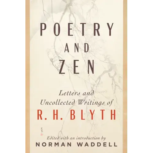 Poetry and Zen: Letters and Uncollected Writings of R. H. Blyth