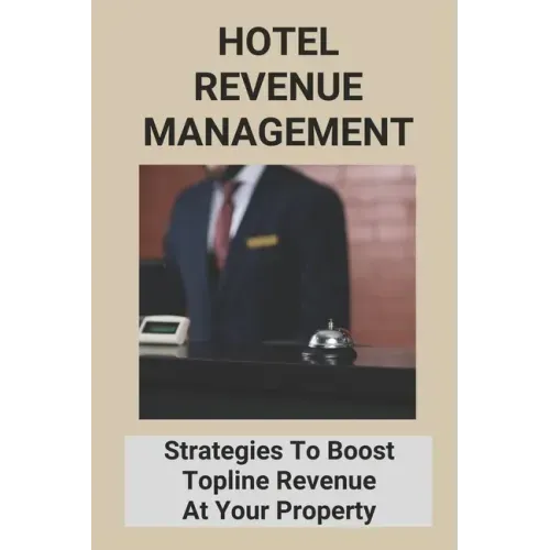 Hotel Revenue Management: Strategies To Boost Topline Revenue At Your Property