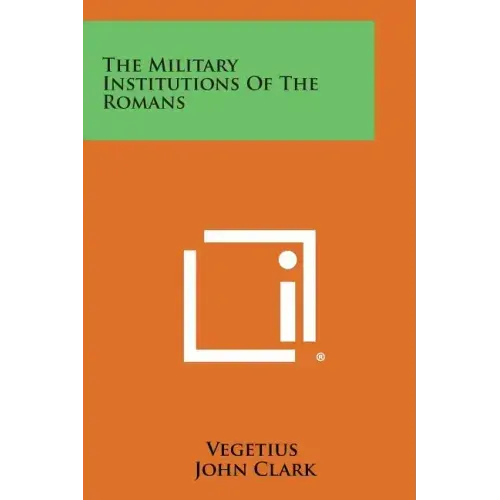 The Military Institutions of the Romans