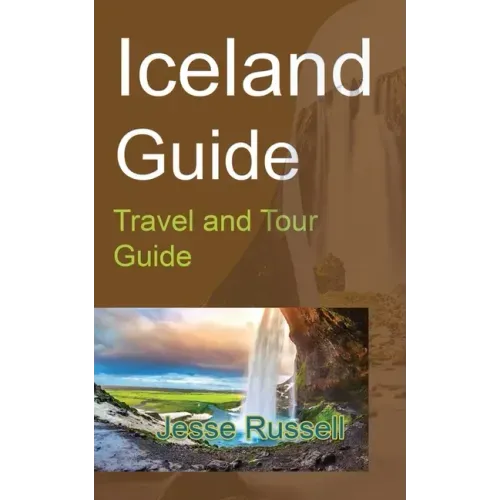 Iceland Guide: Travel and Tour Guide
