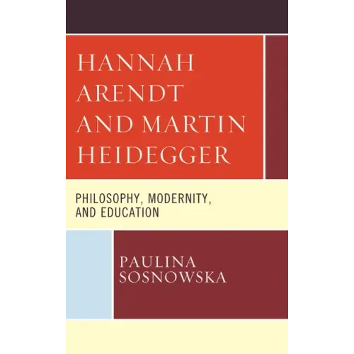 Hannah Arendt and Martin Heidegger: Philosophy, Modernity, and Education