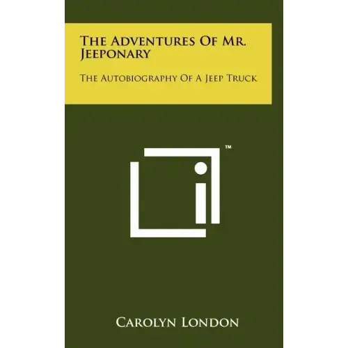 The Adventures of Mr. Jeeponary: The Autobiography of a Jeep Truck