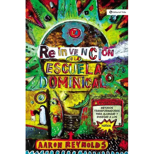 La Reinvenci��n de la Escuela Dominical: T��cnicas Transformadoras Para Ense��ar Y Cautivar a Los Ni�