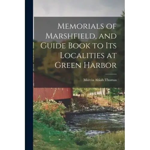 Memorials of Marshfield, and Guide Book to its Localities at Green Harbor