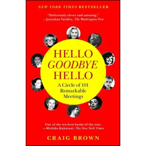 Hello Goodbye Hello: A Circle of 101 Remarkable Meetings