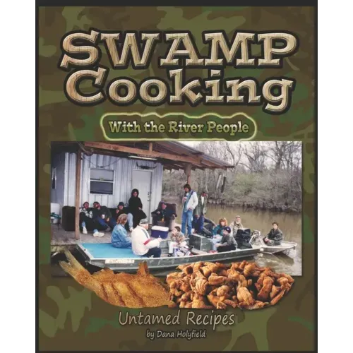Swamp Cookin' With The River People: Untamed Recipes