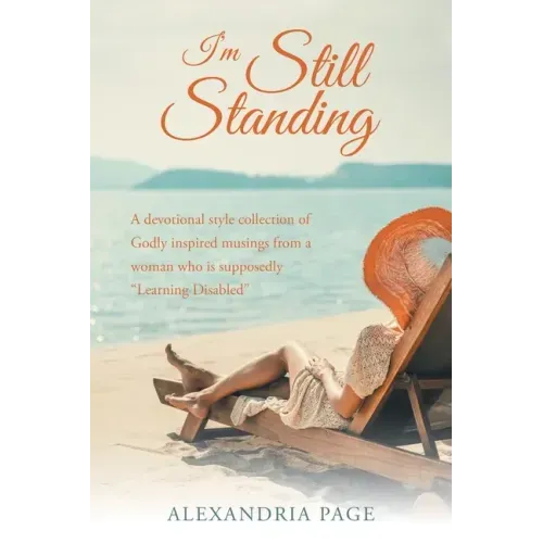 I'm Still Standing: A Devotional Style Collection of Godly Inspired Musings from a Woman Who Is Supposedly "Learning Disabled"