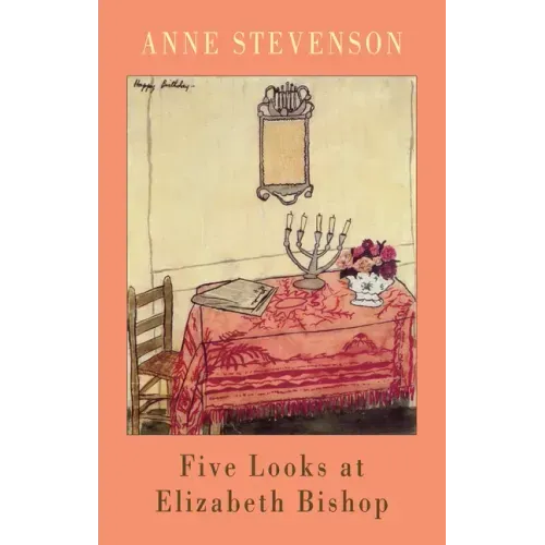 Five Looks at Elizabeth Bishop