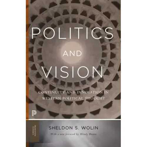Politics and Vision: Continuity and Innovation in Western Political Thought - Expanded Edition