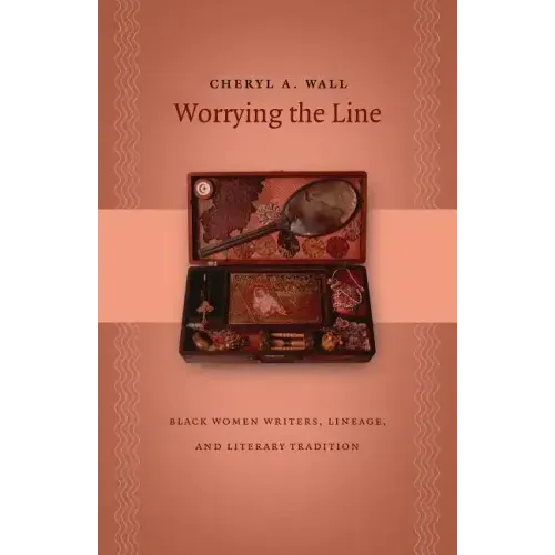 Worrying the Line: Black Women Writers, Lineage, and Literary Tradition