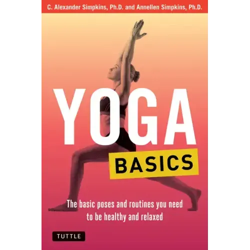 Yoga Basics: The Basic Poses and Routines You Need to Be Healthy and Relaxed