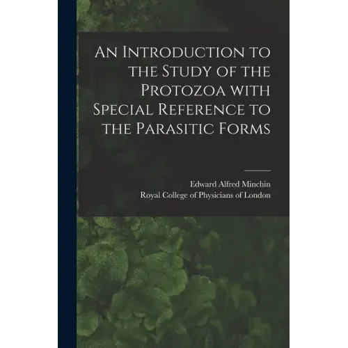 An Introduction to the Study of the Protozoa With Special Reference to the Parasitic Forms