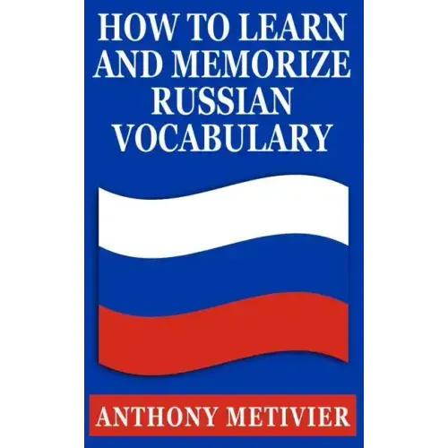 How to Learn & Memorize Russian Vocabulary: ... Using a Memory Palace Specifically Designed for the Russian Language