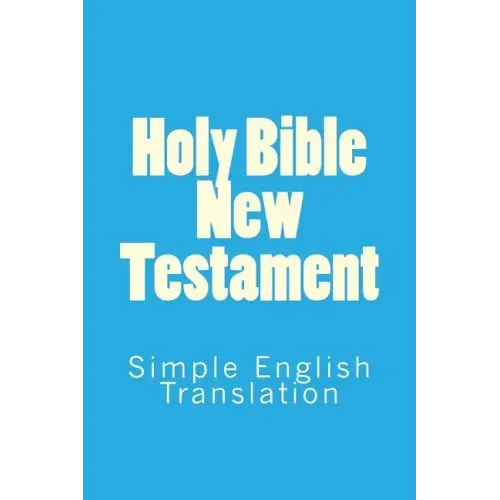 Holy Bible New Testament: Simple English Translation