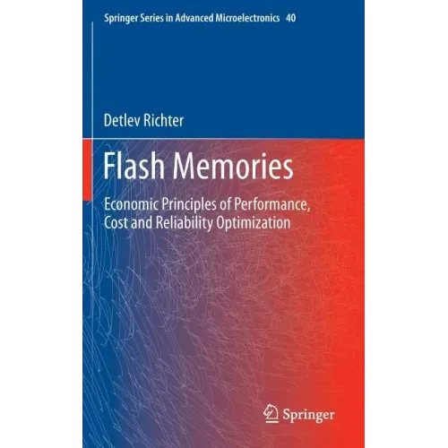 Flash Memories: Economic Principles of Performance, Cost and Reliability Optimization