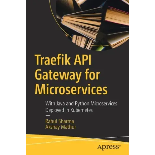 Traefik API Gateway for Microservices: With Java and Python Microservices Deployed in Kubernetes