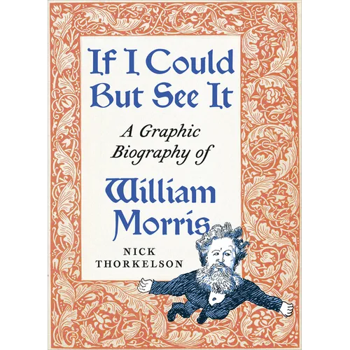 If I Could But See It: A Graphic Biography of William Morris