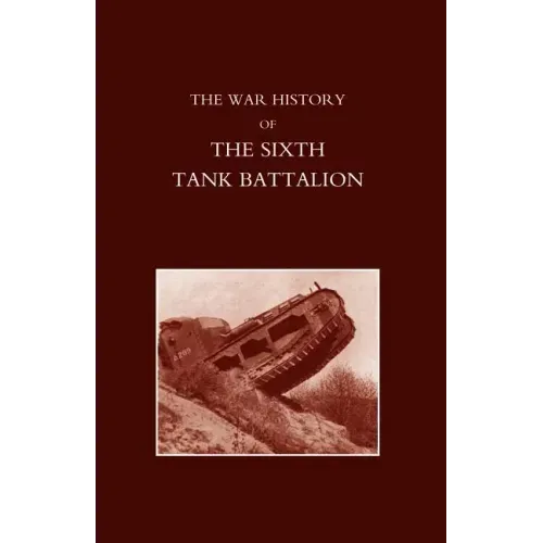 War History of the Sixth Tank Battalion.