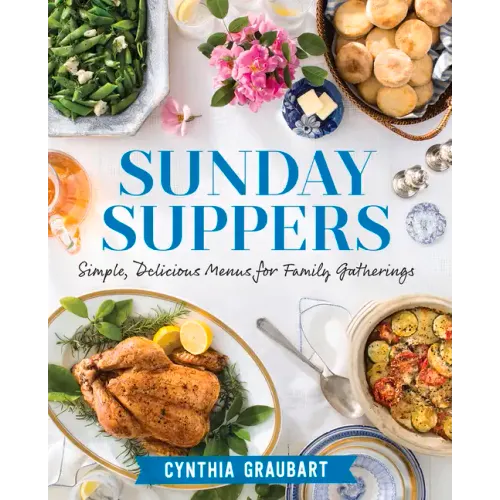 Sunday Suppers: Simple, Delicious Menus for Family Gatherings