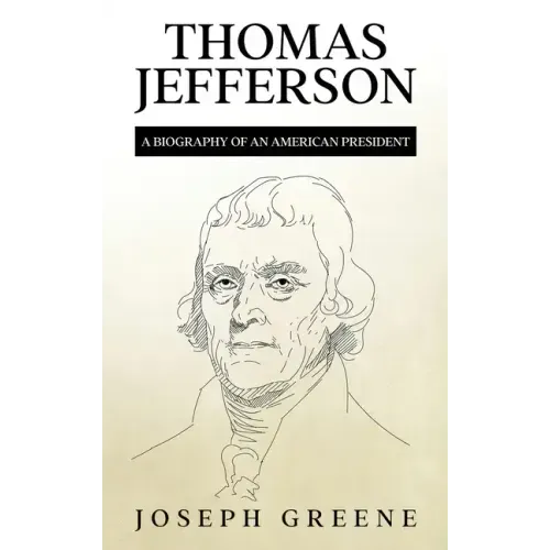 Thomas Jefferson: A Biography of an American President