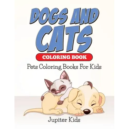 Dogs And Cats Coloring Book: Pets Coloring Books For Kids