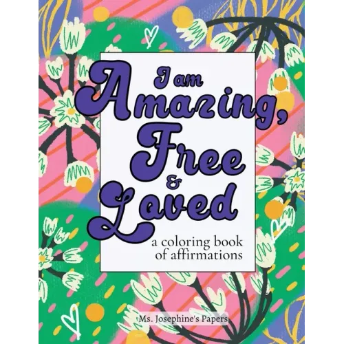 I am Amazing, Free and Loved; a coloring book of affirmations