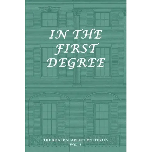 The Roger Scarlett Mysteries, Vol. 3: In the First Degree