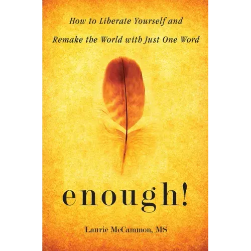 Enough!: How to Liberate Yourself and Remake the World with Just One Word (For Readers of The Art of Saying NO)