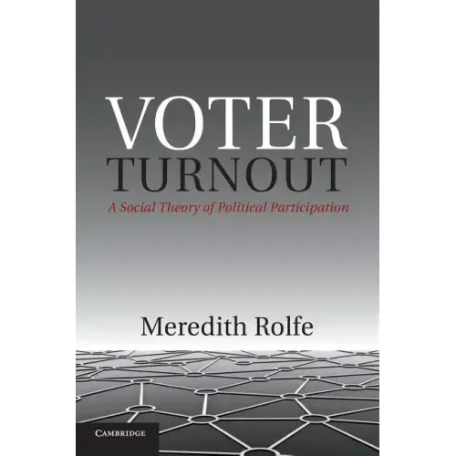 Voter Turnout: A Social Theory of Political Participation