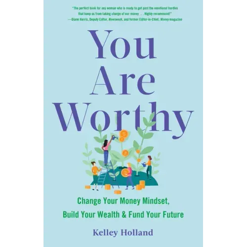 You Are Worthy: Change Your Money Mindset, Build Your Wealth, and Fund Your Future
