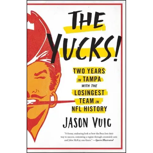 The Yucks: Two Years in Tampa with the Losingest Team in NFL History