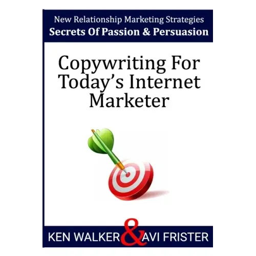 Copywriting For Today's Internet Marketer: Secrets of Passion & Persuasion