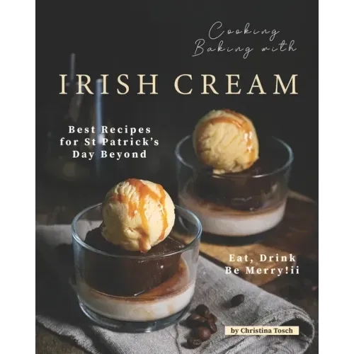 Cooking Baking with Irish Cream: Best Recipes for St Patrick's Day Beyond - Eat, Drink Be Merry!