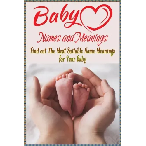 Baby Names and Meanings: Find out The Most Suitable Name Meanings for Your Baby: Baby Names List