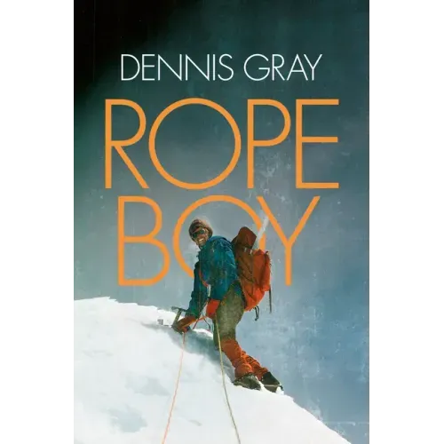 Rope Boy: A Life of Climbing from Yorkshire to Yosemite