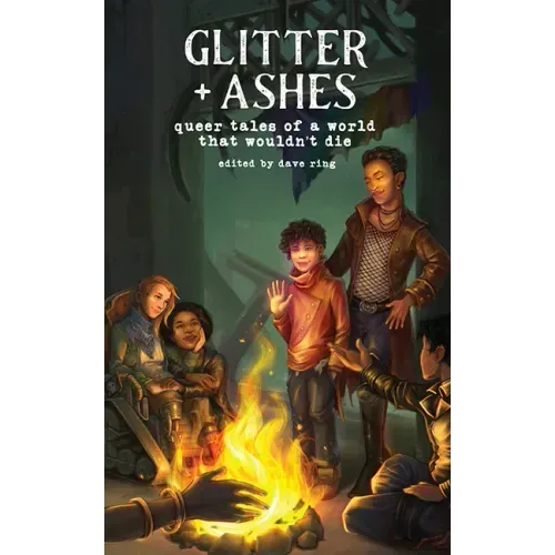 Glitter + Ashes: Queer Tales of a World That Wouldn't Die