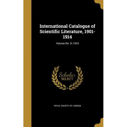 International Catalogue of Scientific Literature, 1901-1914; Volume Div. D, 1910
