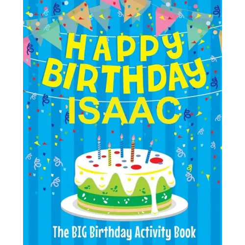 Happy Birthday Isaac: The Big Birthday Activity Book: Personalized Books for Kids