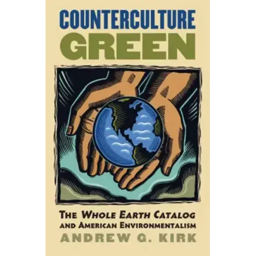 Counterculture Green: The Whole Earth Catalog and American Environmentalism