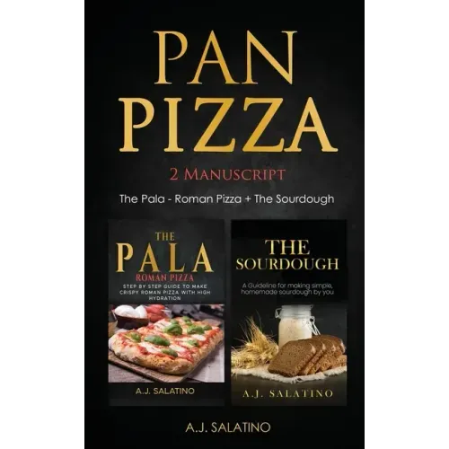 Pan Pizza: 2 Manuscript The Pala - Roman Pizza + The Sourdough