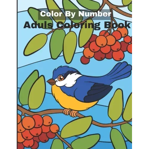 Color By Number Adult Coloring Book: An Adult Coloring Book with Fun, Easy, and Relaxing Coloring Pages
