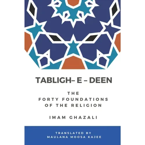 Tabligh - e - Deen: The Forty foundations of the Religion Imam Ghazali