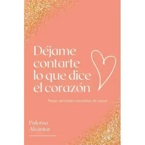 Déjame Contarte Lo Que Dice El Corazón: Notas Mentales Envueltas de Amor