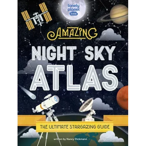 Lonely Planet Kids the Amazing Night Sky Atlas