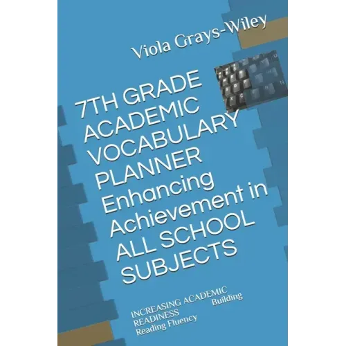 7TH GRADE ACADEMIC VOCABULARY PLANNER Enhancing Achievement in ALL SCHOOL SUBJECTS: INCREASING ACADEMIC READINESS Building Reading Fluency
