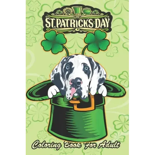 St Patricks Day Coloring Book For Adult: Irish Leprechaun Hat Great Dane Dog An Adult Coloring Books St Patrick for Kids, Adults with Beautiful Irish